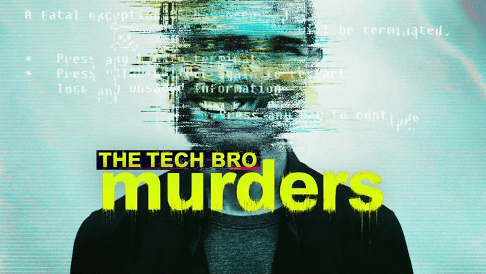 The Tech Bro Murders